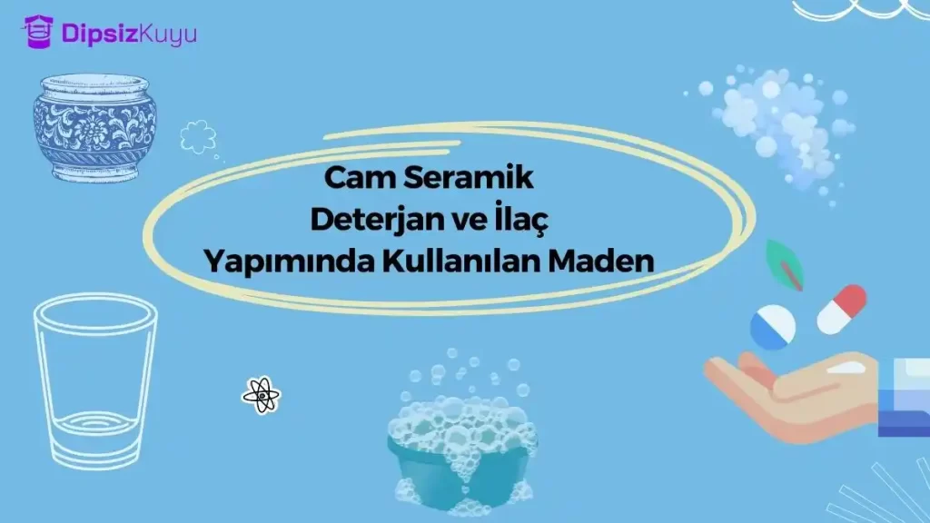 Cam Seramik Deterjan ve ilaç Yapımında Kullanılan Maden Nedir?