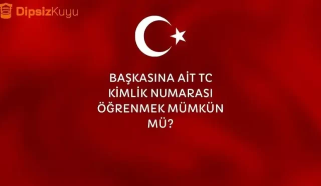 baskasina ait tc kimlik numarasi ogrenme