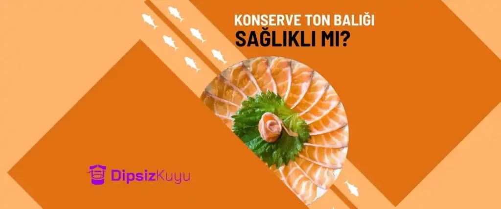 Konserve Ton Balığı Sağlıklı mı? 2026 Detaylı Bilgi Kılavuzu