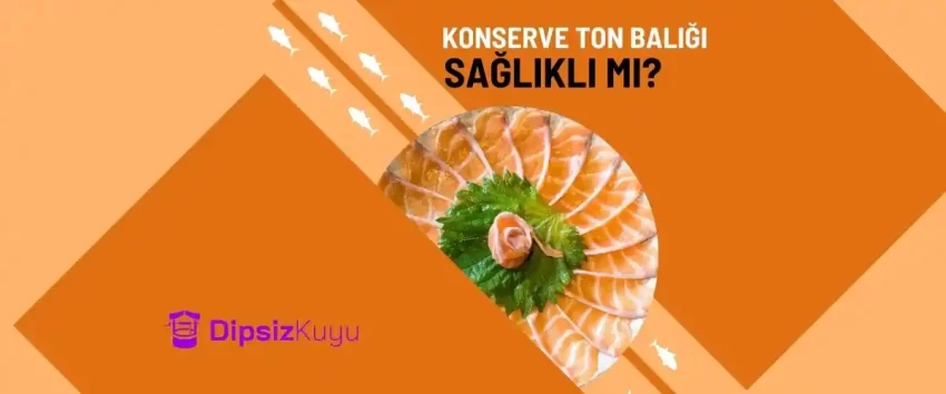 Konserve Ton Balığı Sağlıklı mı? 2023 Detaylı Bilgi Kılavuzu