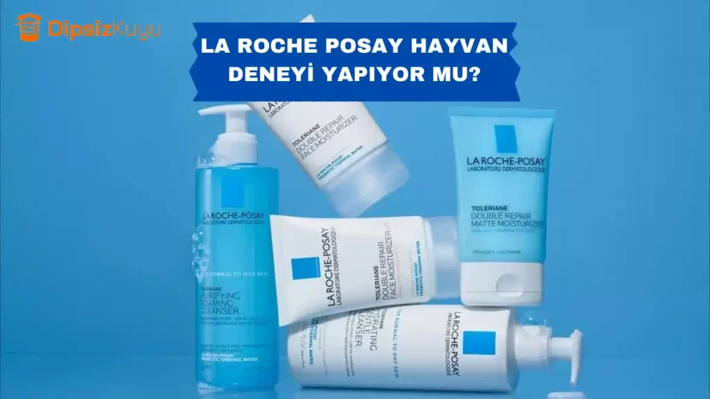 La Roche Posay Hayvan Deneyi Yapıyor Mu? 2026 Güncel