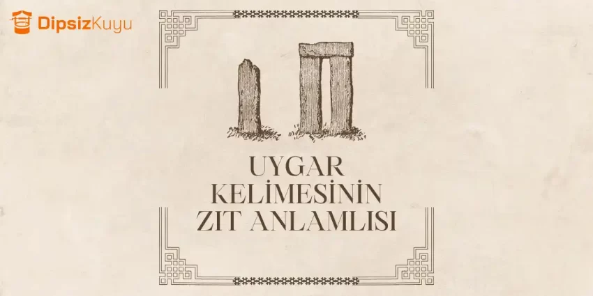 Uygar Zıt Anlamlısı Nedir? Uygar Kelimesinin Zıt Anlamlısı