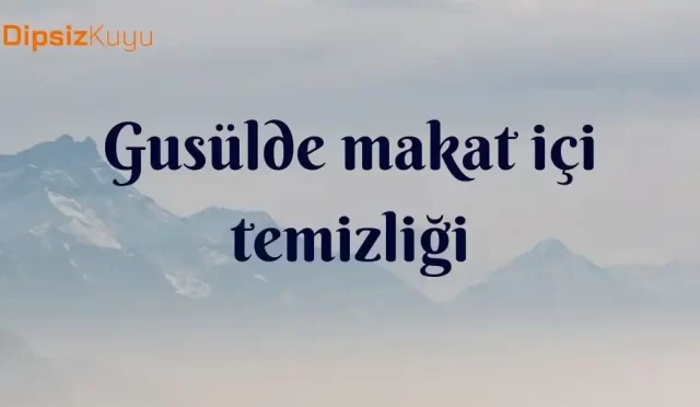 gusulde makat ici temizligi nasil yapilir