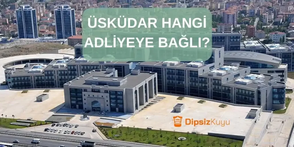 Üsküdar Hangi Adliyeye Bağlı? Ulaşım ve Tüm Bilgiler Güncel 2026