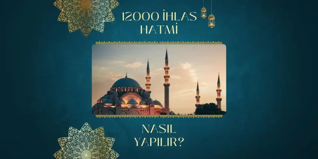 12 bin İhlas Hatmi Nasıl Başlanır? Nasıl Yapılır?