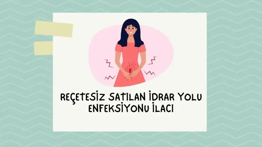 Reçetesiz Satılan İdrar Yolu Enfeksiyonu İlacı 2024