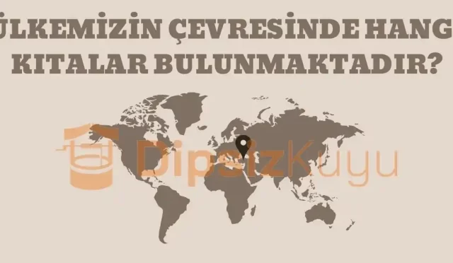 ulkemizin cevresinde hangi kitalar bulunmaktadir