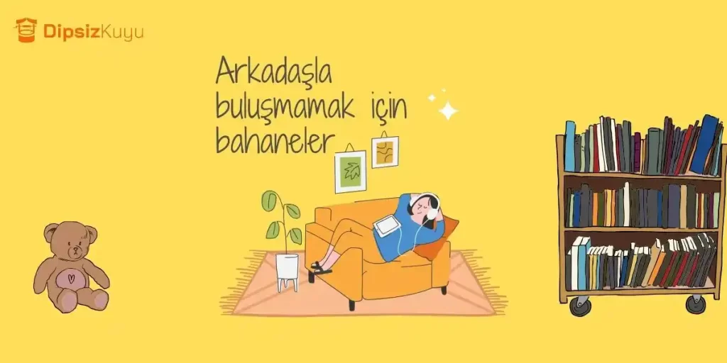 Arkadaşla Buluşmamak İçin Bahaneler | İlişkilerde Pratik Çözümler 2026