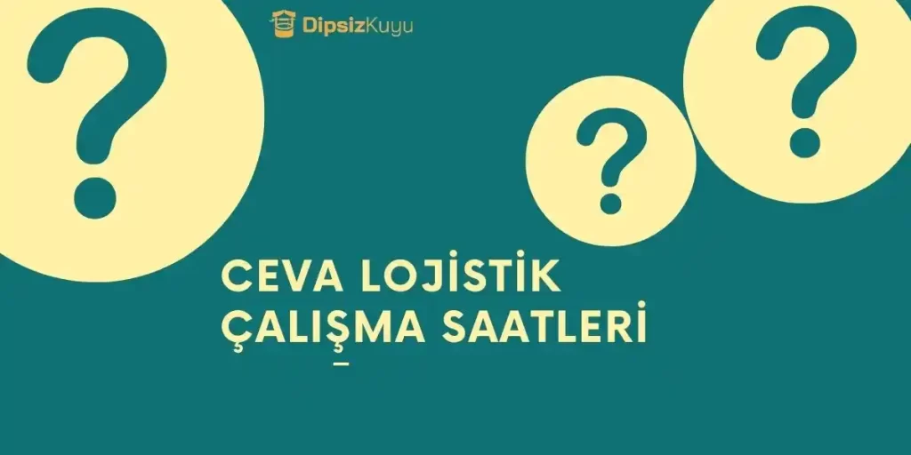 Ceva Lojistik Çalışma Saatleri Hangi Saatler Arası? 2026 Güncel Bilgi