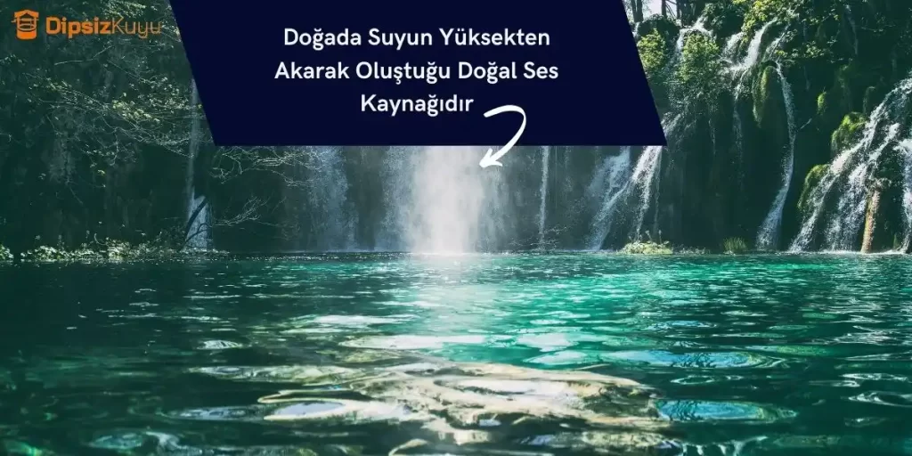 Doğada Suyun Yüksekten Akarak Oluştuğu Doğal Ses Kaynağıdır