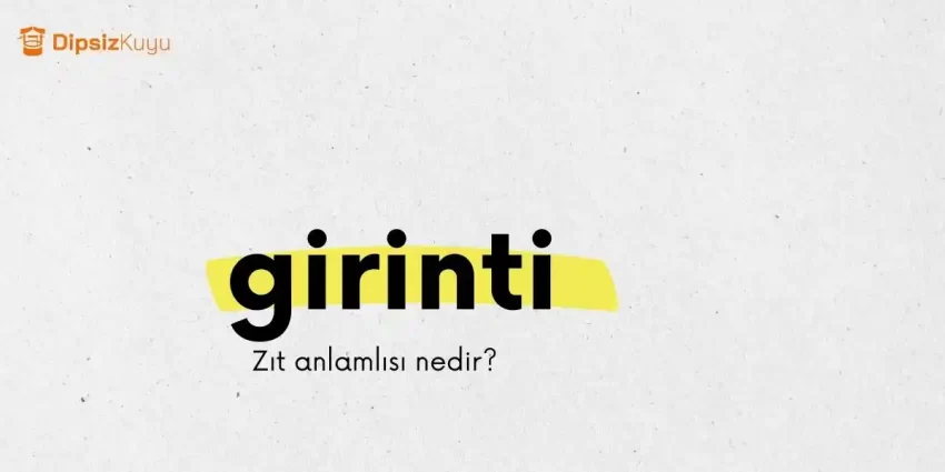 Girinti Zıt Anlamlısı | Girinti Ne Demek? 10 Örnek Cümle