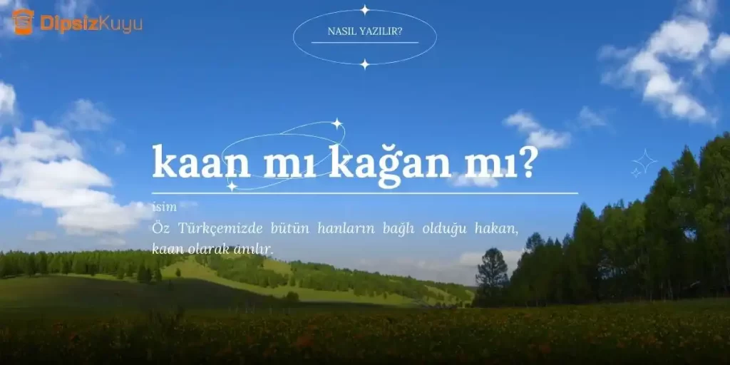 Kaan Mı Kağan Mı? Doğrusu Nasıl Yazılır?