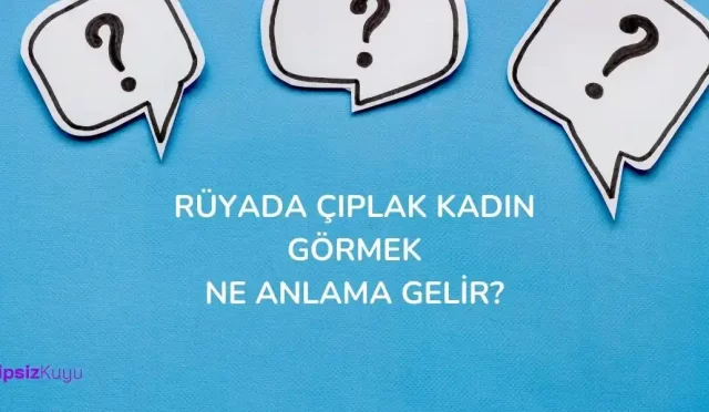ruyada ciplak kadin gormek