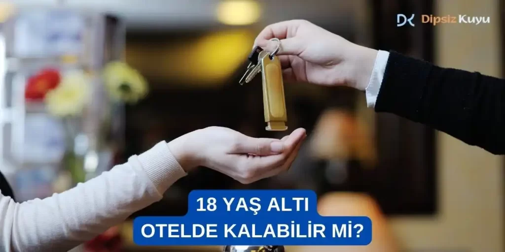 18 Yaş Altı Otelde Kalabilir Mi? – 18 Yaş Altı Otel İzin Belgesi Nasıl Alınır? – 2026 Tüm Bilgiler