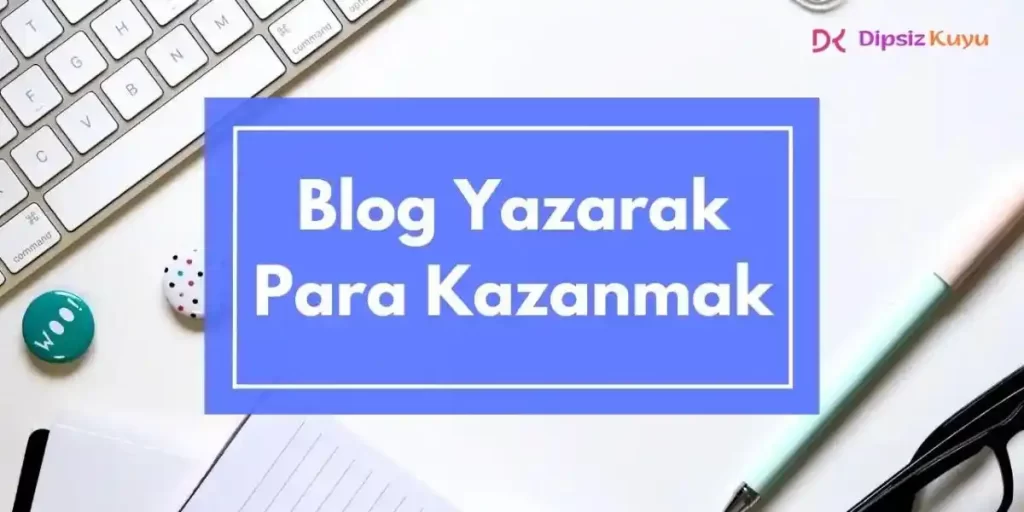 Blog Yazarak Çok Para Kazanmak İçin Bilmeniz Gereken Her Şey!