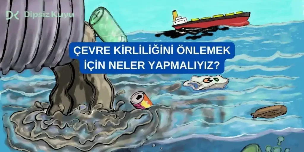 Çevre Kirliliğini Önlemek İçin Neler Yapmalıyız? 2026 Güncel Rehber