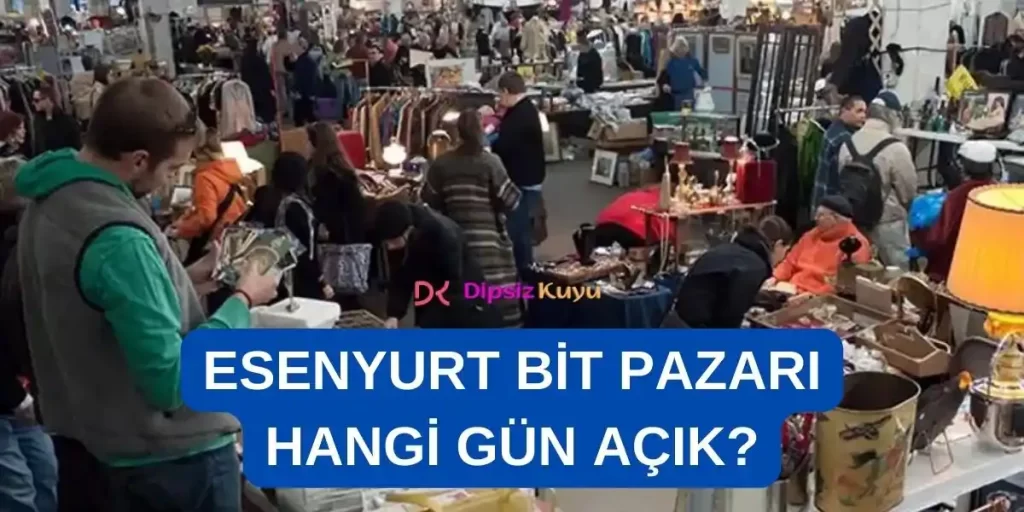 Esenyurt Bit Pazarı Hangi Gün Açık? 2026 Güncel Saat ve Tarihler