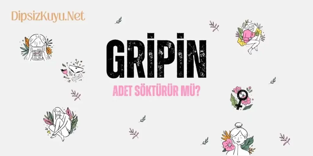 Gripin Adet Söktürür Mü? Adeti Keser Mi? Gripin Hakkında Yanlış Bilinenler 2026