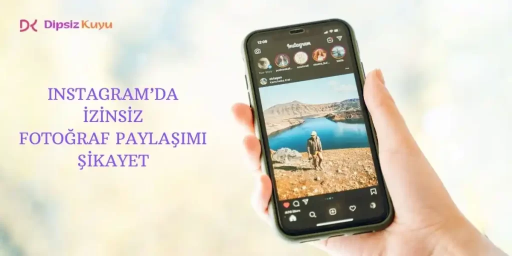Instagram İzinsiz Fotoğraf Paylaşımı Şikayet Yöntemleri 2026 Güncel