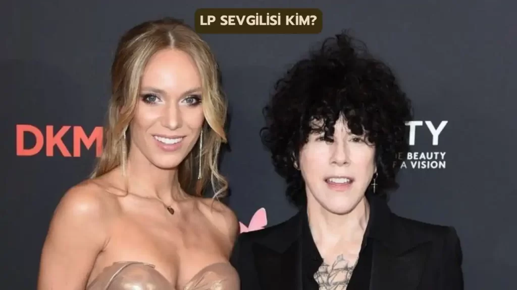 lp sevgilisi kim