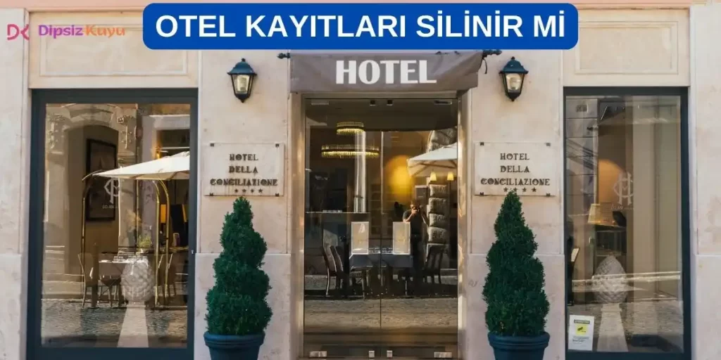 Otel Kayıtları Ne Zaman Silinir? E Devlet Otel Kayıtları Görülebilir Mi? 2026 Bilgi