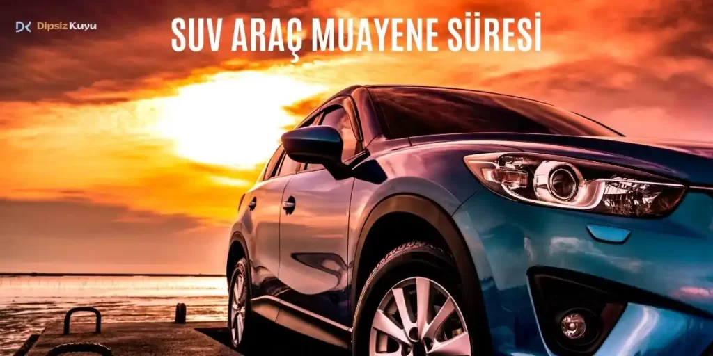 🚙 SUV Araç Muayene Süresi Kaç Yılda Bir? Muayene Geciktirme Cezası Ne Kadar 2026