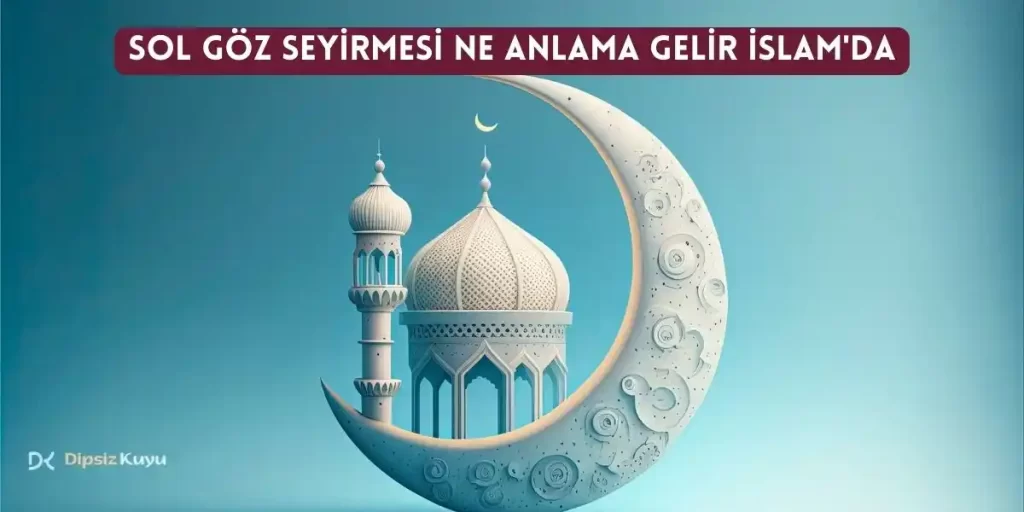 Sol Göz Seyirmesi Ne Anlama Gelir İslam’da? Detaylı Açıklama