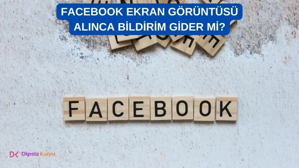 Facebook Ekran Görüntüsü Alınca Bildirim Gidiyor Mu? 2026 Rehber