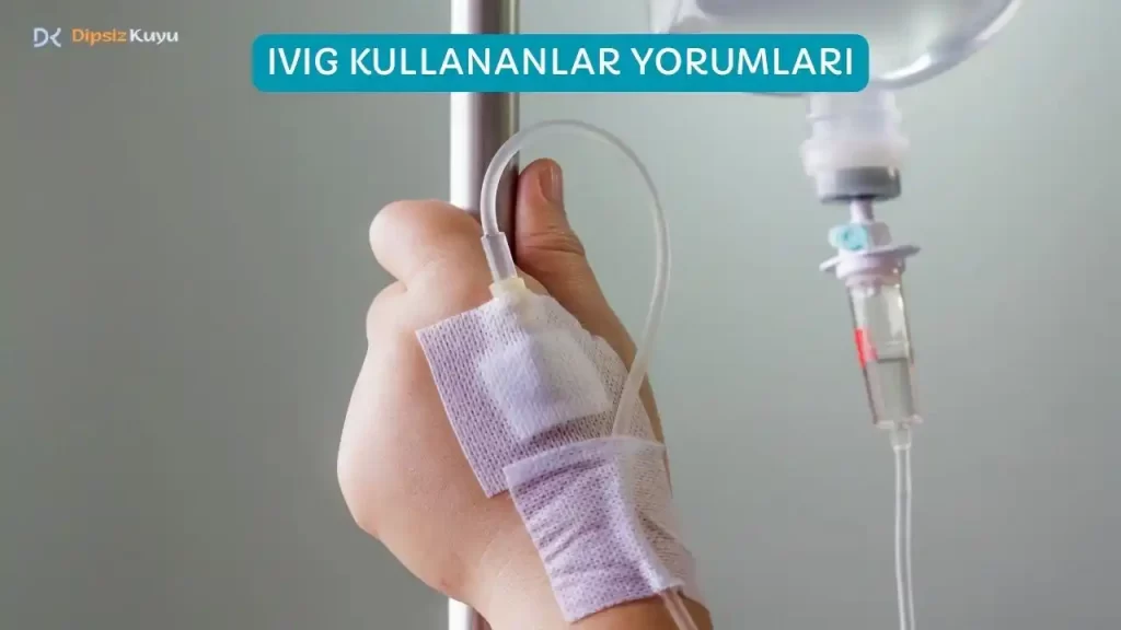 IVIG Kullananlar Yorumları | 2026 Güncel Yorumlar