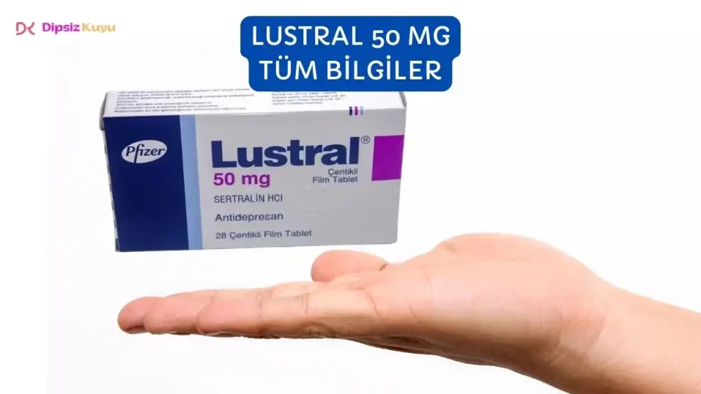 Lustral Nedir? Lustral 50 Mg Yan Etkileri | Fiyatı 2026