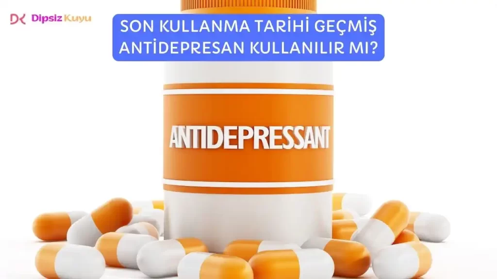 Son Kullanma Tarihi Geçmiş Antidepresan Kullanılır Mı? Güncel Bilgi 2026