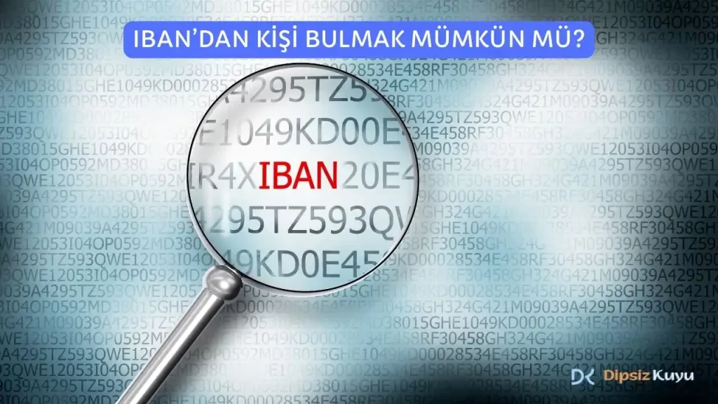 IBANdan Kişi Bulmak Mümkün Mü? IBAN No İle Kişi Bulma