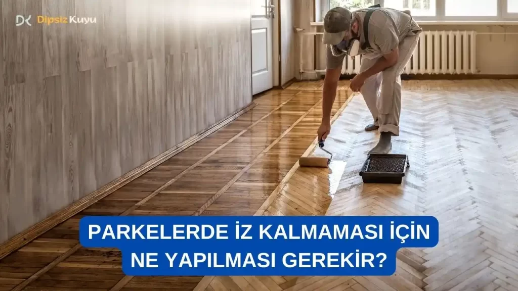 Parkelerde İz Kalmaması İçin Ne Yapılır? En Etkili Yöntemler