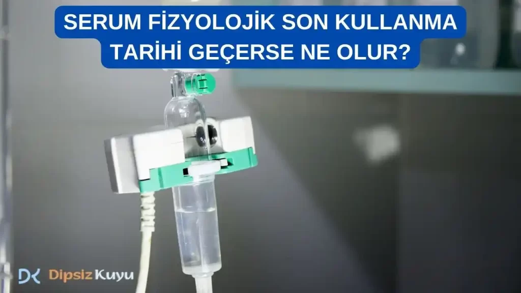 Serum Fizyolojik Son Kullanma Tarihi Geçerse Ne Olur?