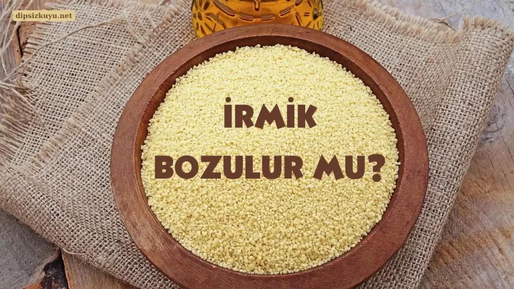 İrmik Bozulur mu? Ne Kadar Sürede Bozulur? Dikkat Edilmesi Gerekenler 2026
