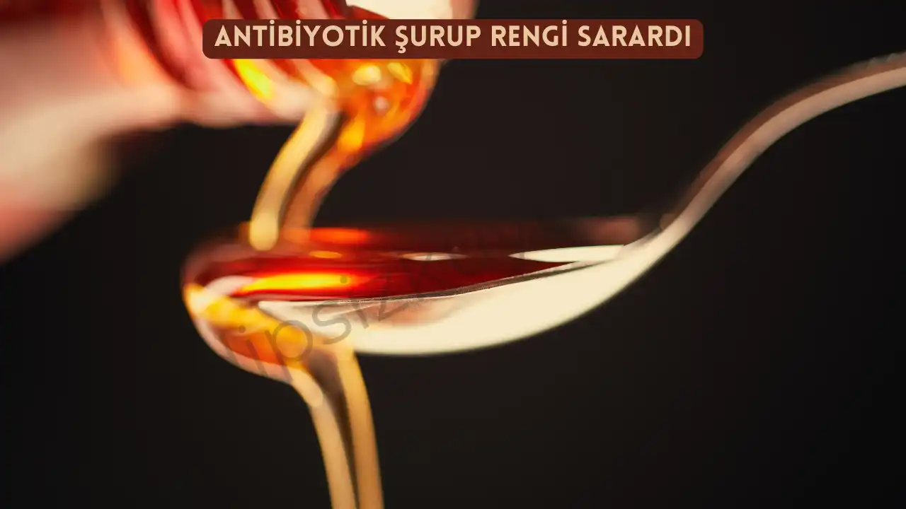 Antibiyotik Şurup Rengi Sarardı: Ne Yapmalısınız?