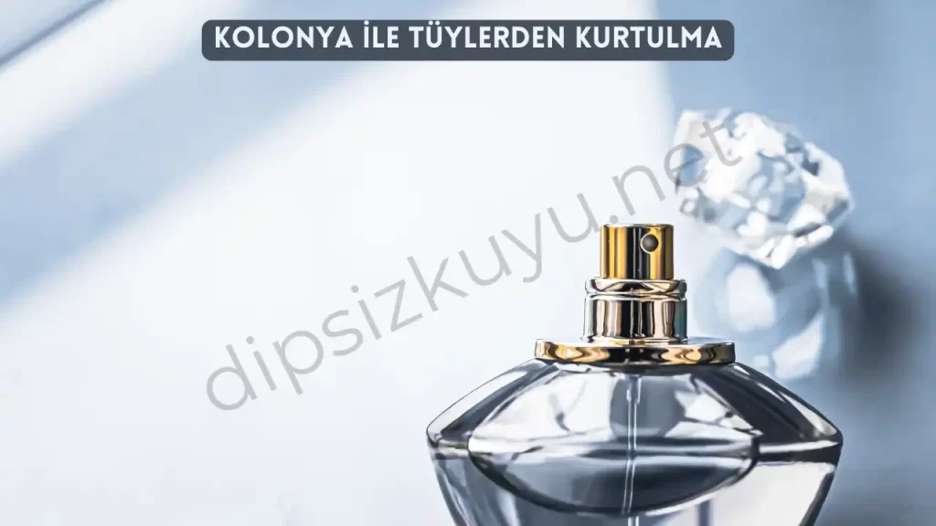 kolonya ile tuylerden kurtulma