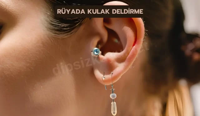 Rüyada Kulak Deldirmek Ne Anlama Gelir?