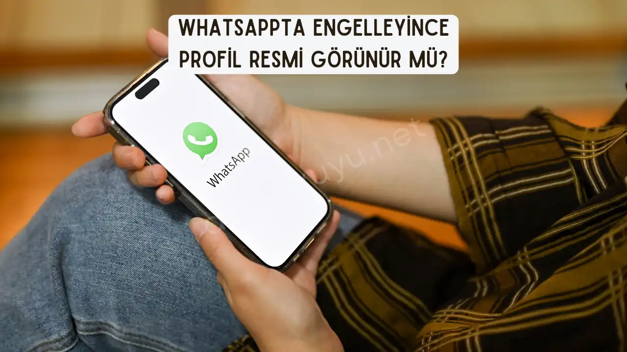 Whatsappta Engelleyince Profil Resmi Görünür Mü?