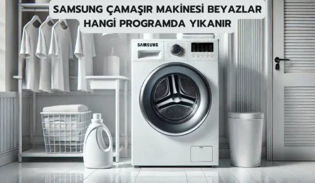 Samsung Çamaşır Makinesi Beyazlar Hangi Programda Yıkanır?